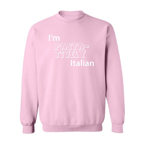 I'm PASTA-TIVELY Italian Crewneck Sweatshirt