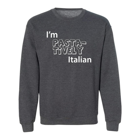 I'm PASTA-TIVELY Italian Crewneck Sweatshirt