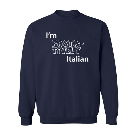 I'm PASTA-TIVELY Italian Crewneck Sweatshirt