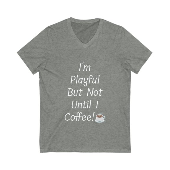 I'm Playful But Not Until I Coffee! Unisex Jersey Short Sleeve V-Neck Tee