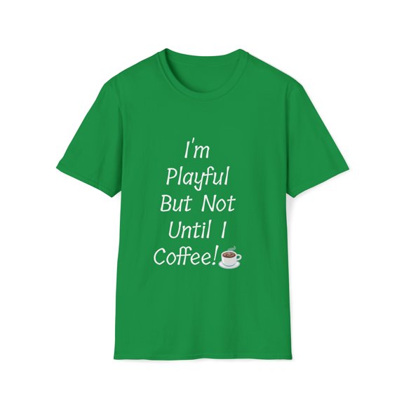 I'm Playful But Not Until I Coffee! (Unisex) Softstyle T-Shirt