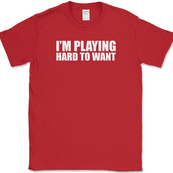 I'm Playing Hard To Want T-Shirt Funny Dating Single Humor Novelty Cotton Tee - Red, L