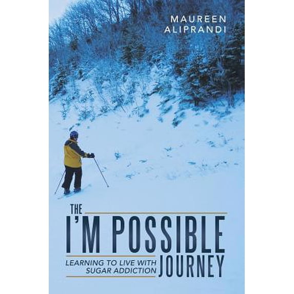 Pre-Owned The I'm Possible Journey: Learning to Live with Sugar Addiction (Paperback) 1491784628 9781491784624