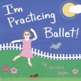 thumbnail image 1 of Meka Taylor's I'm Practicing I'm Practicing Ballet, Book 1, (Paperback), 1 of 1