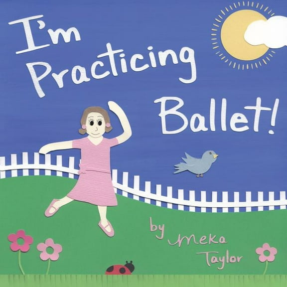 Meka Taylor's I'm Practicing I'm Practicing Ballet, Book 1, (Paperback)