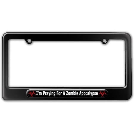 I'm Praying For A Zombie Apocalypse - Biohazard License Plate Frame