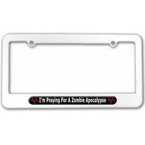 I'm Praying For A Zombie Apocalypse, Biohazard License Plate Tag Frame, Multiple Colors