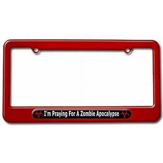 I'm Praying For A Zombie Apocalypse, Biohazard License Plate Tag Frame, Multiple Colors