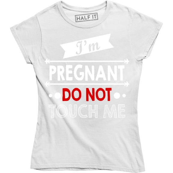 I'm Pregnant Do Not Touch Me - Funny Rude Attitude Women's Gift T-Shirt