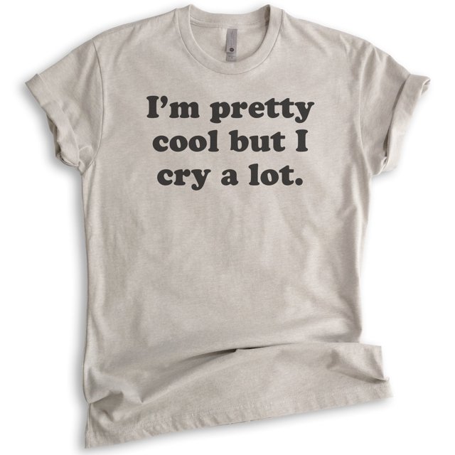 I'm Pretty Cool But I Cry A Lot T-Shirt, Unisex Women's Shirt, Hipster Shirt, Sarcastic Funny Saying, Light Silk Gray, Large