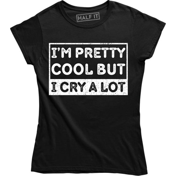 I'm Pretty Cool But i Cry A Lot Fashion Funny Slogan Women Girls Sassy Tee Shirt