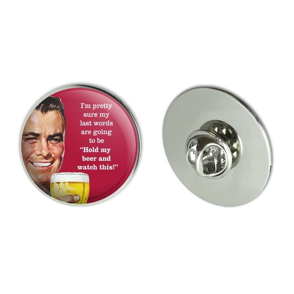 I'm Pretty Sure Last Words Going to Be Hold My Beer Watch This Funny Humor Metal 1.1" Tie Tack Hat Lapel Pin Pinback