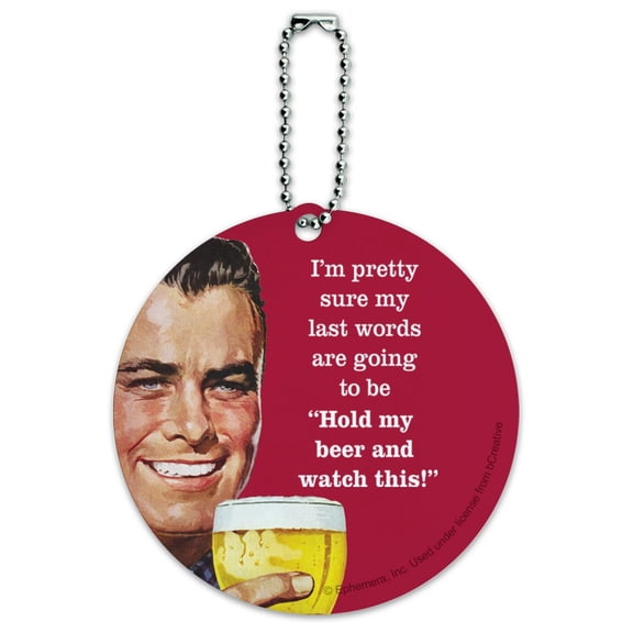 I'm Pretty Sure Last Words Going to Be Hold My Beer Watch This Funny Humor Round Luggage ID Tag Card Suitcase Carry-On