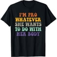 thumbnail image 1 of I'm Pro Whatever She Wants To Do With Her Body Pro Choice T-Shirt, 1 of 5