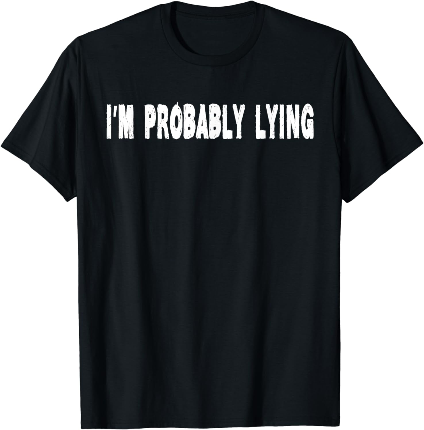 I'm Probably Lying Liar Cheater Deceiver Sarcastic T Shirt I'm Probably Lying Liar Cheater Deceiver Sarcastic T Shirt