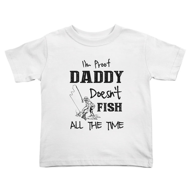 I'm Proof Daddy Doesn't Fish All The Time Cute Toddler T Shirts for Boys  Girls (White, Youth XL)