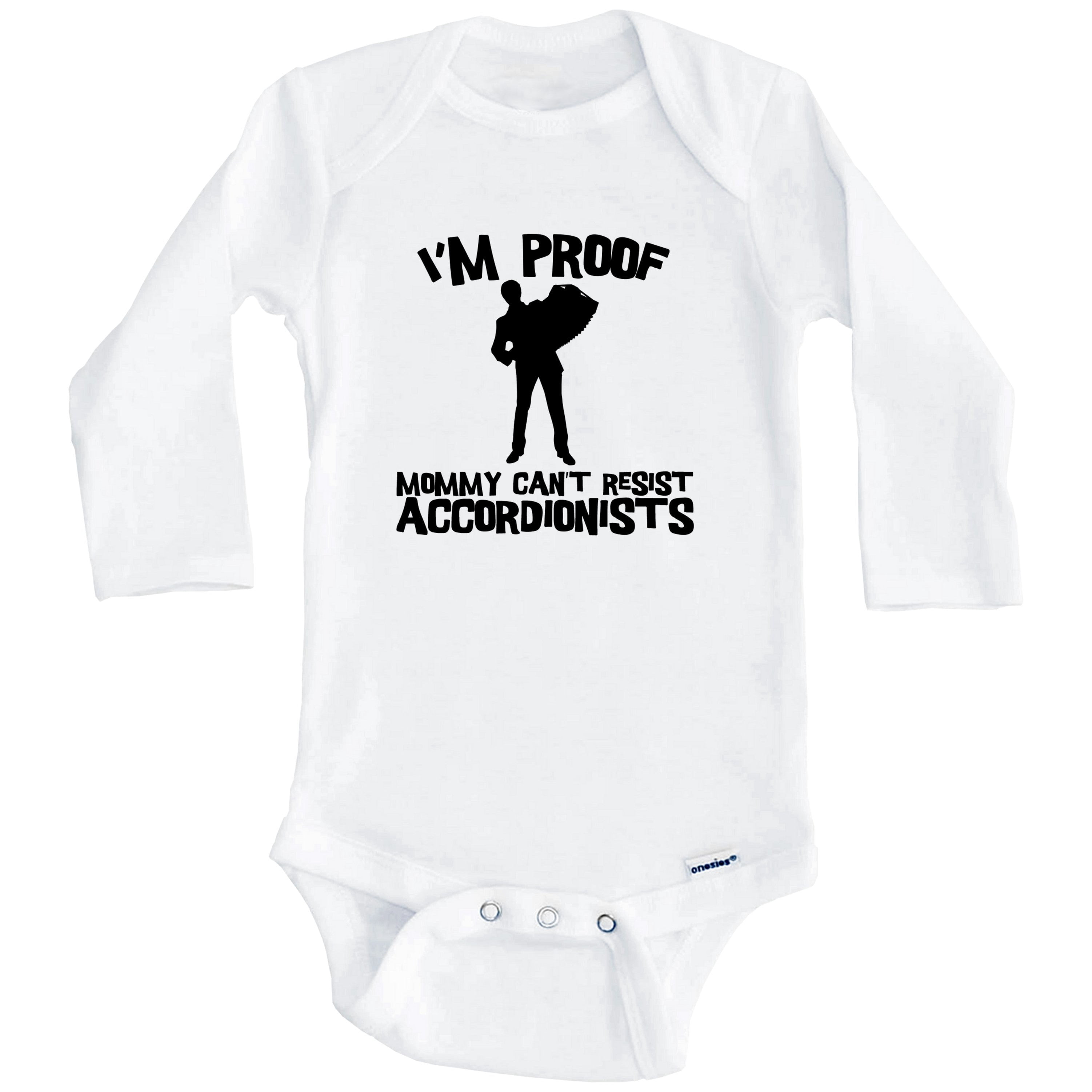 I'm Proof Mommy Can't Resist Accordionists Funny Accordion One Piece Baby Bodysuit (Long Sleeve), 6-9 Months White