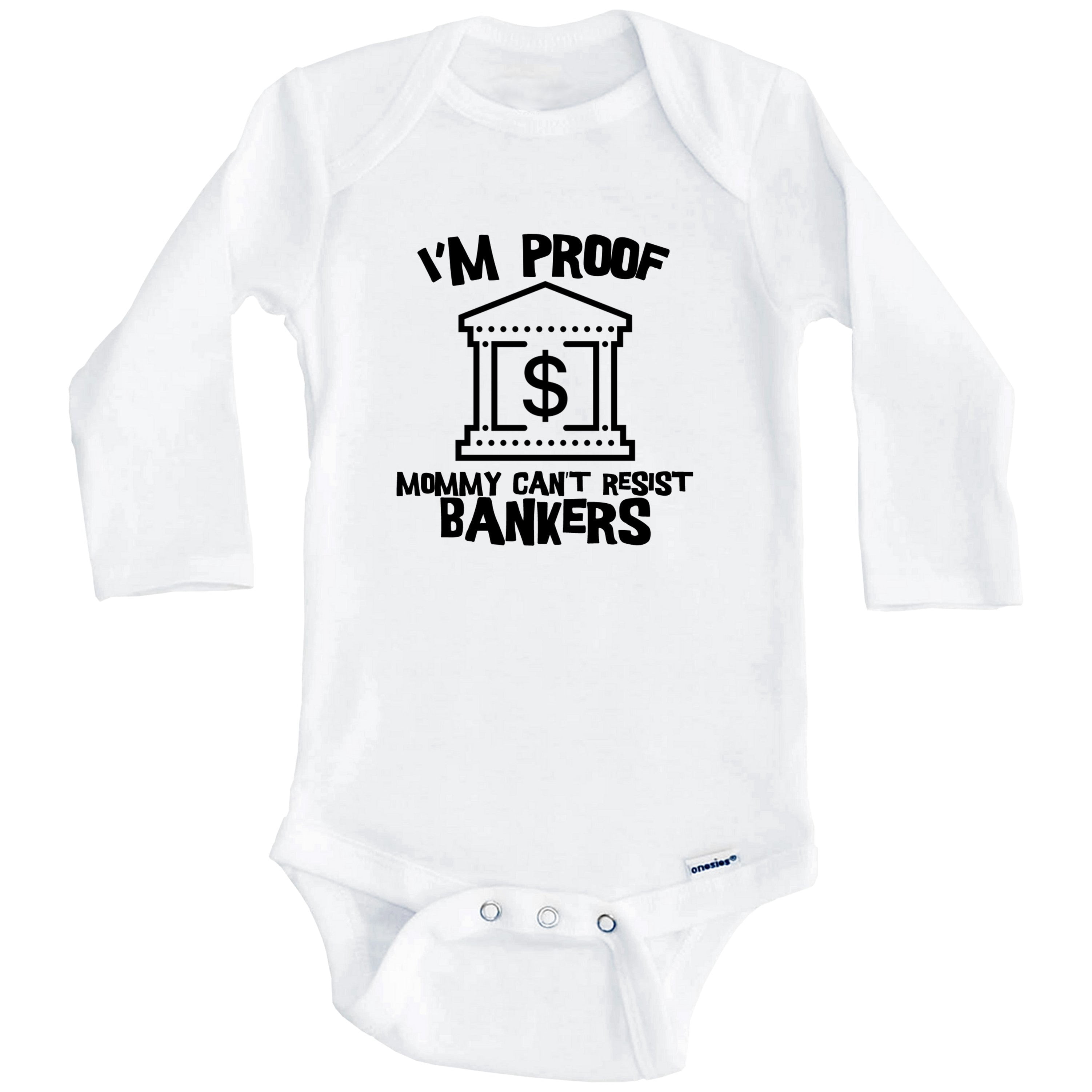 I'm Proof Mommy Can't Resist Bankers Funny Banker One Piece Baby Bodysuit (Long Sleeve), 0-3 Months White