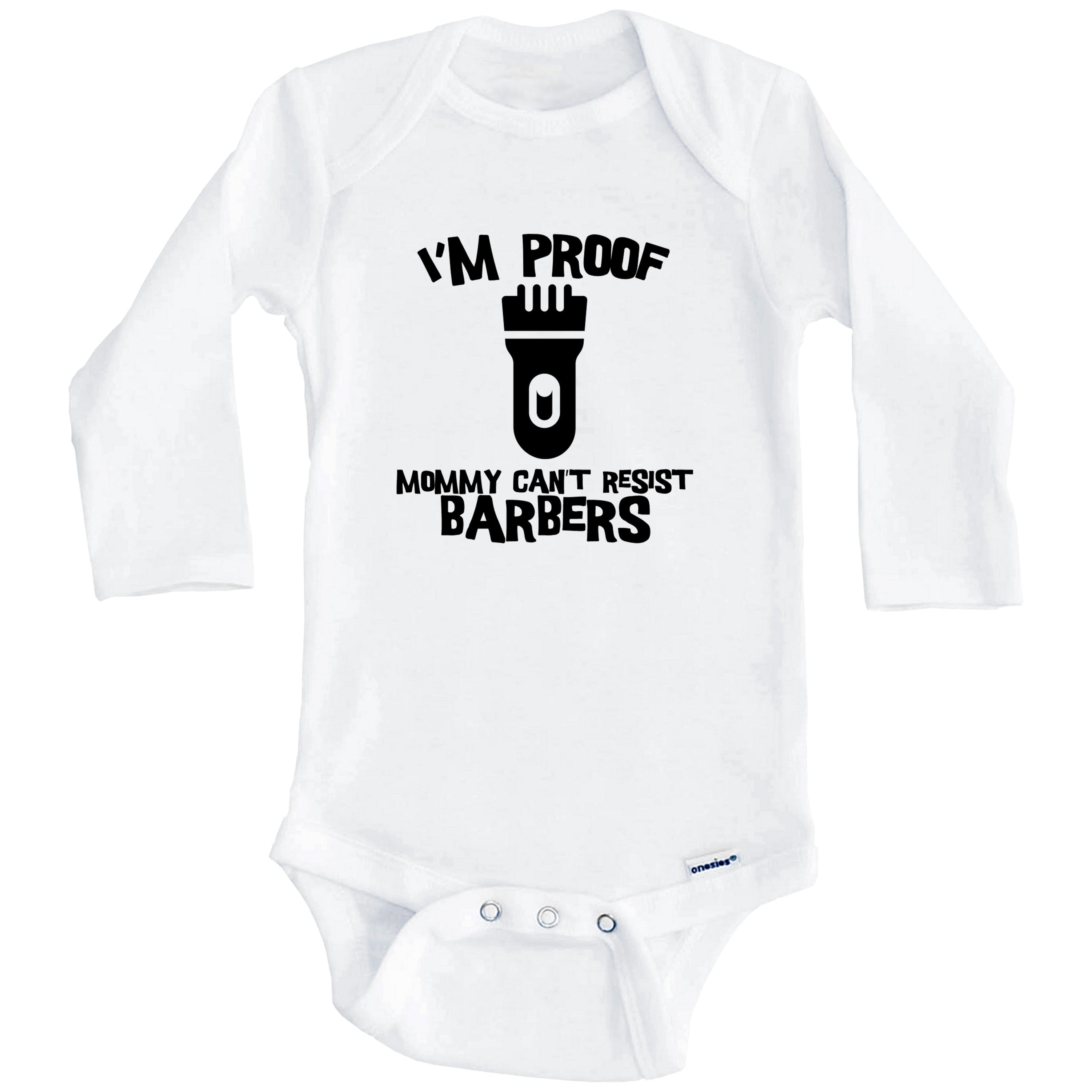 I'm Proof Mommy Can't Resist Barbers Funny Barber One Piece Baby Bodysuit (Long Sleeve), 3-6 Months White