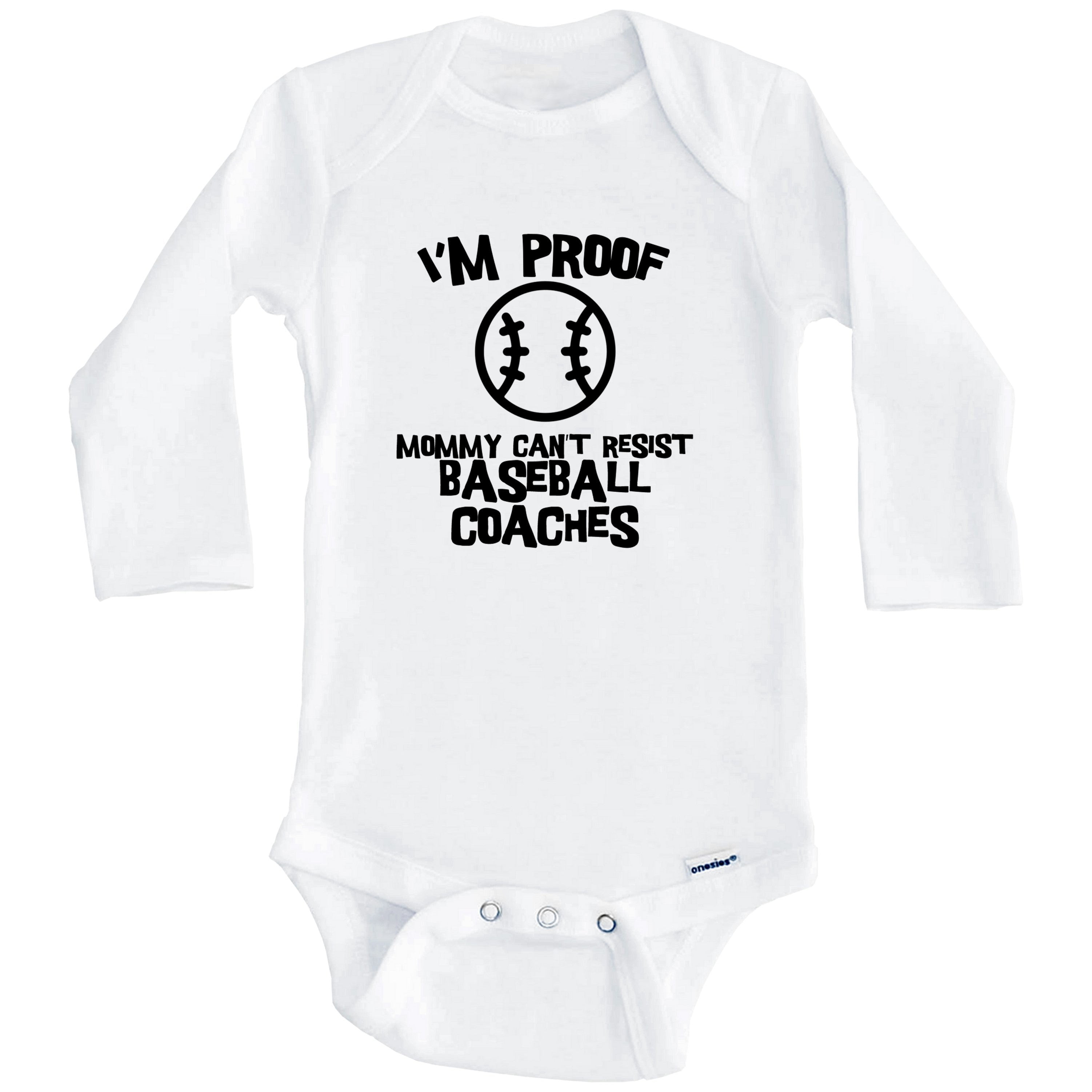 I'm Proof Mommy Can't Resist Baseball Coaches Funny Baseball One Piece Baby Bodysuit (Long Sleeve), 6-9 Months White