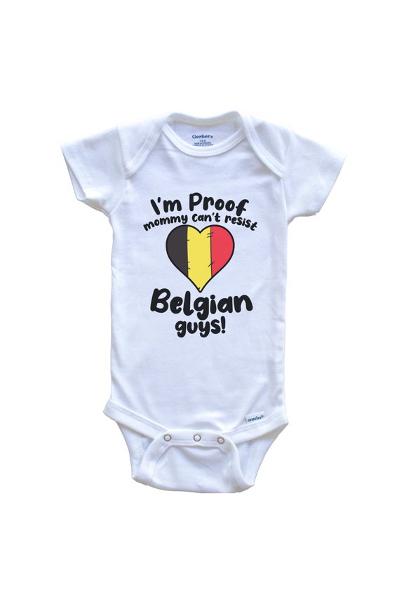 I'm Proof Mommy Can't Resist Belgian Guys Baby Bodysuit