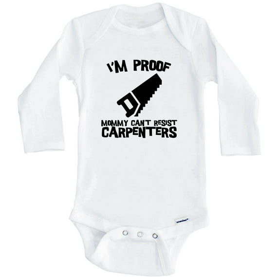 I'm Proof Mommy Can't Resist Carpenters Funny Carpentry One Piece Baby Bodysuit (Long Sleeve), 3-6 Months White