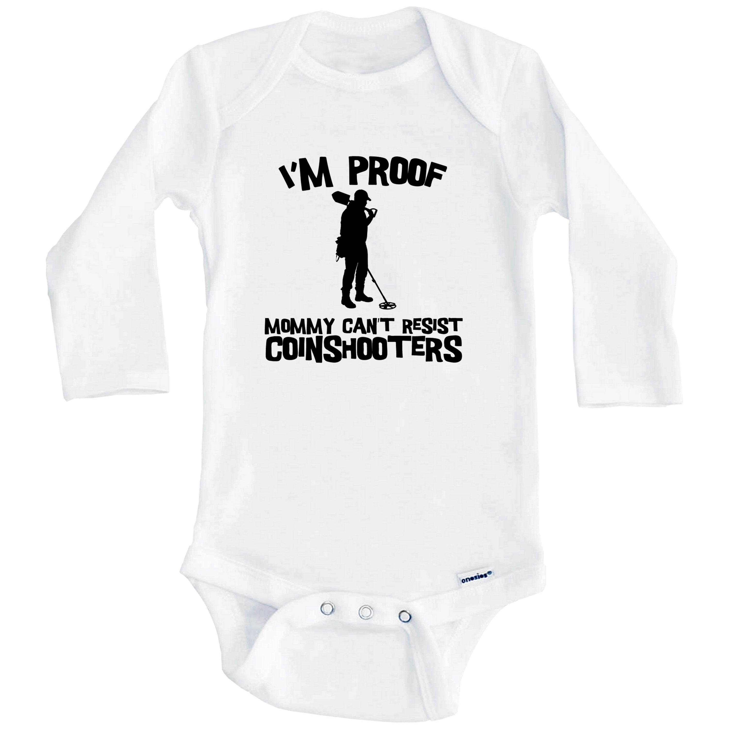 I'm Proof Mommy Can't Resist Coinshooters Funny Metal Detector One Piece Baby Bodysuit (Long Sleeve), 3-6 Months White