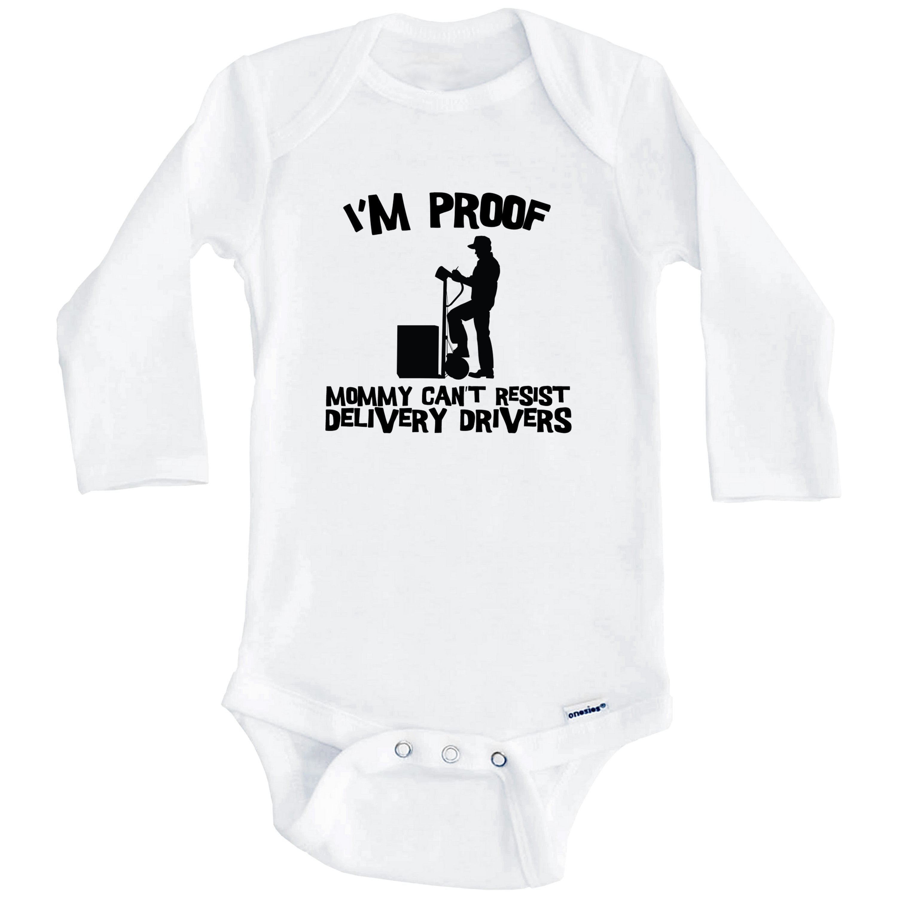 I'm Proof Mommy Can't Resist Delivery Drivers Funny Delivery Driver One Piece Baby Bodysuit (Long Sleeve), 6-9 Months White