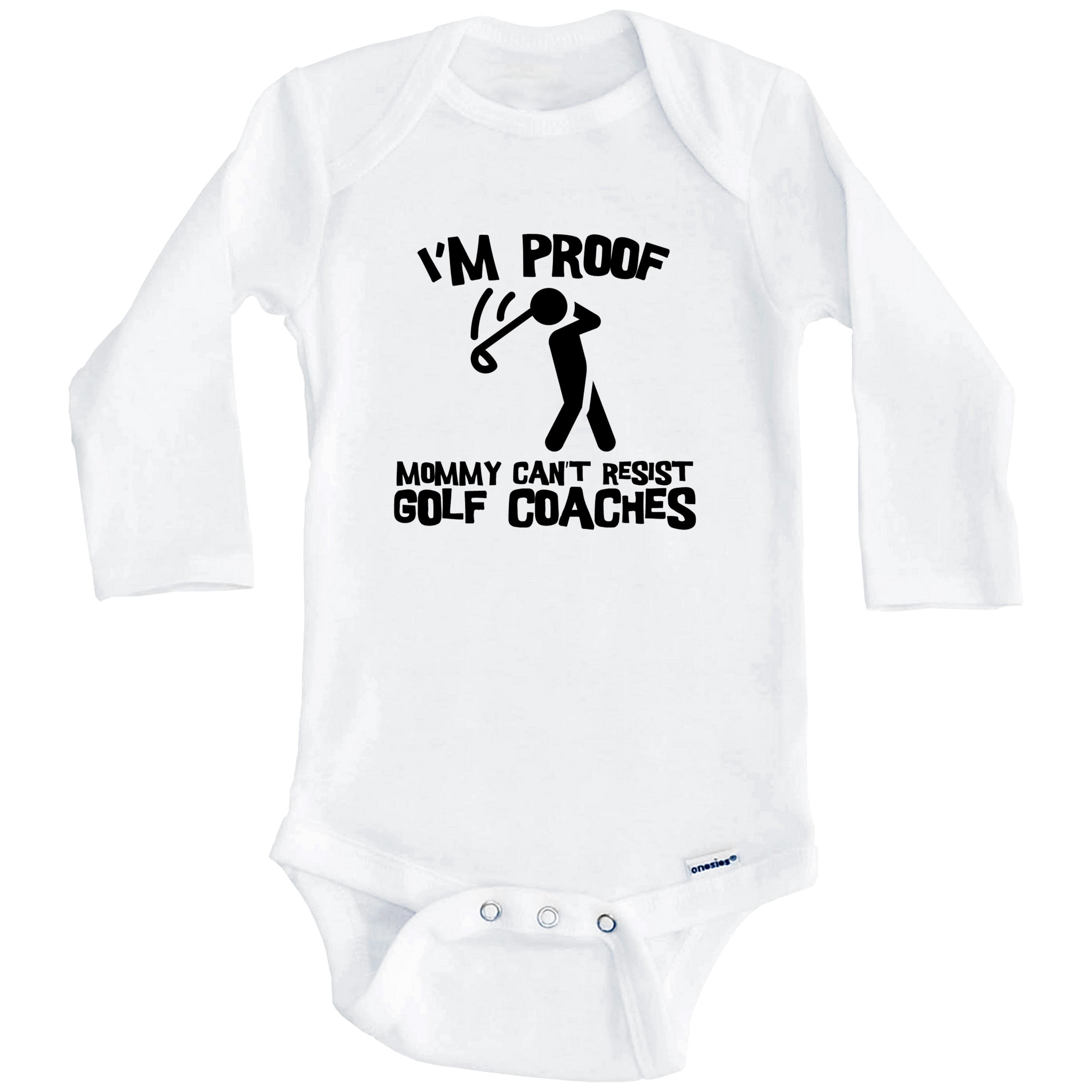 I'm Proof Mommy Can't Resist Golf Coaches Funny Golf One Piece Baby Bodysuit (Long Sleeve), 6-9 Months White