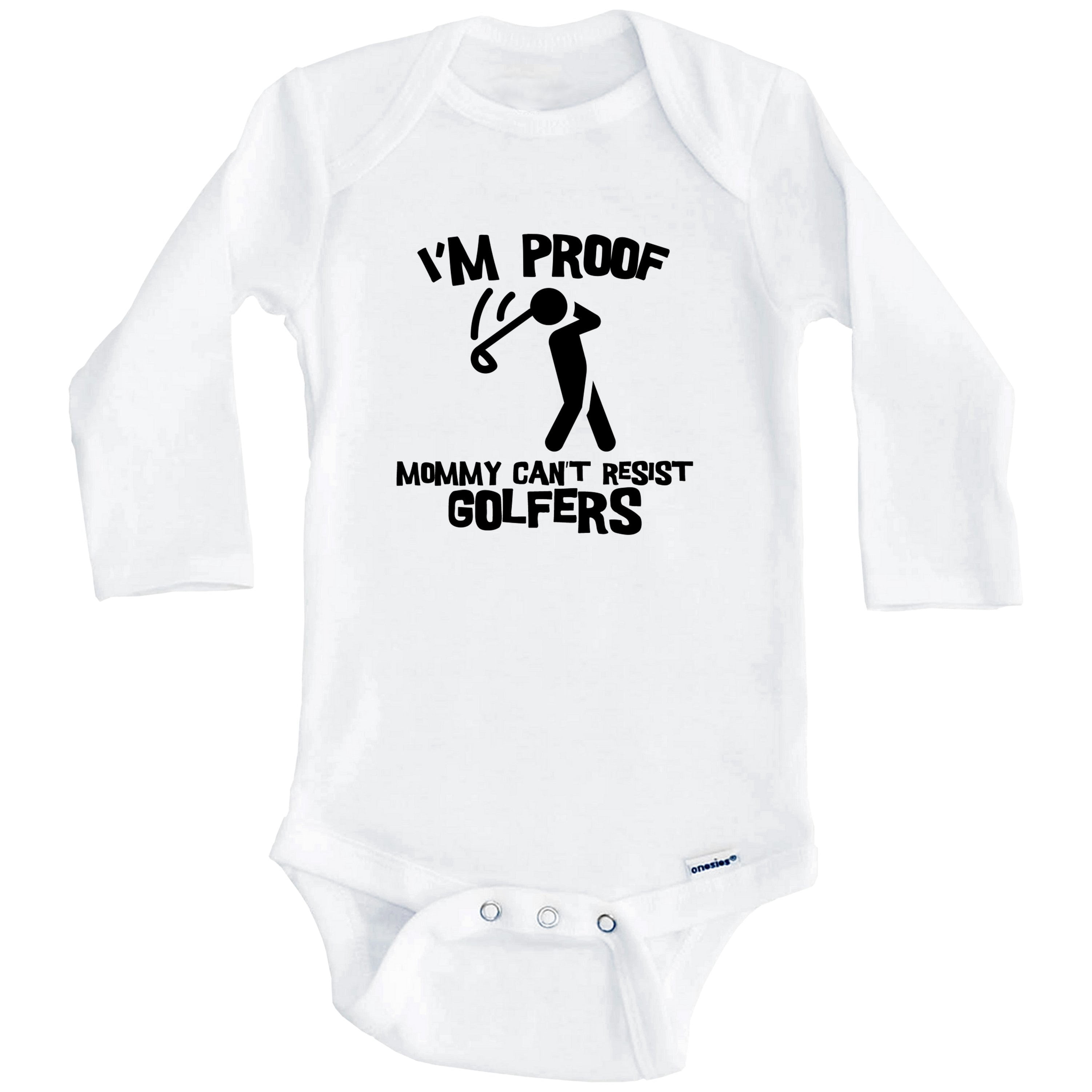 I'm Proof Mommy Can't Resist Golfers Funny Golf One Piece Baby Bodysuit (Long Sleeve), 0-3 Months White