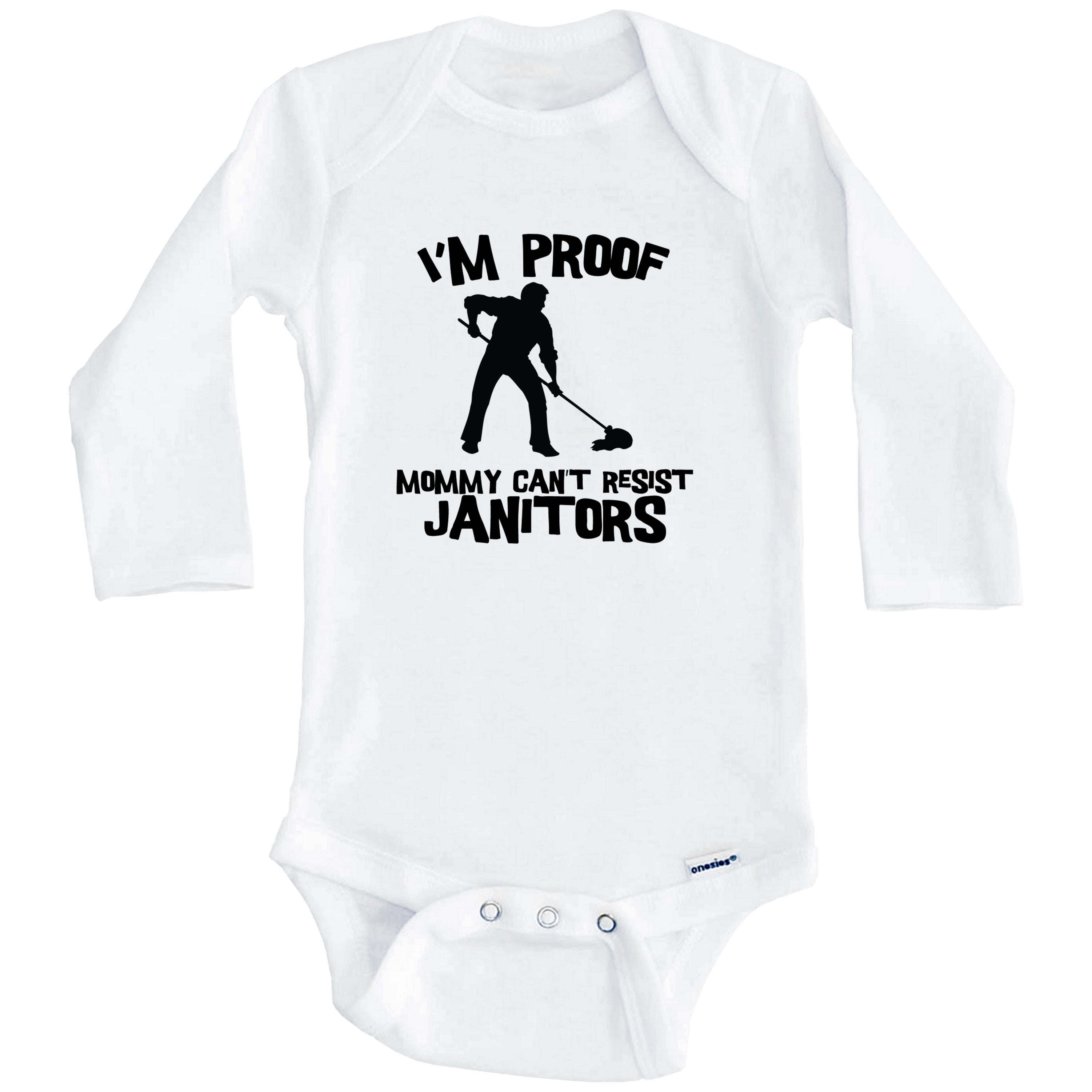 I'm Proof Mommy Can't Resist Janitors Funny Custodian One Piece Baby Bodysuit (Long Sleeve), 6-9 Months White