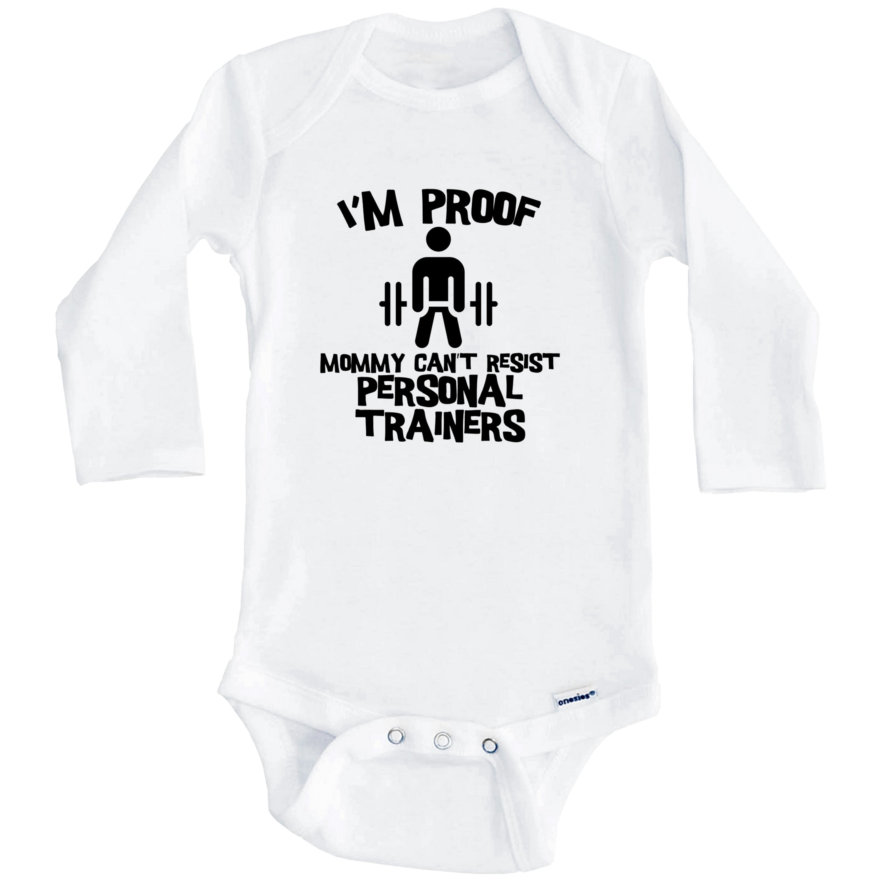 I'm Proof Mommy Can't Resist Personal Trainers Funny Personal Training One Piece Baby Bodysuit (Long Sleeve), 0-3 Months White