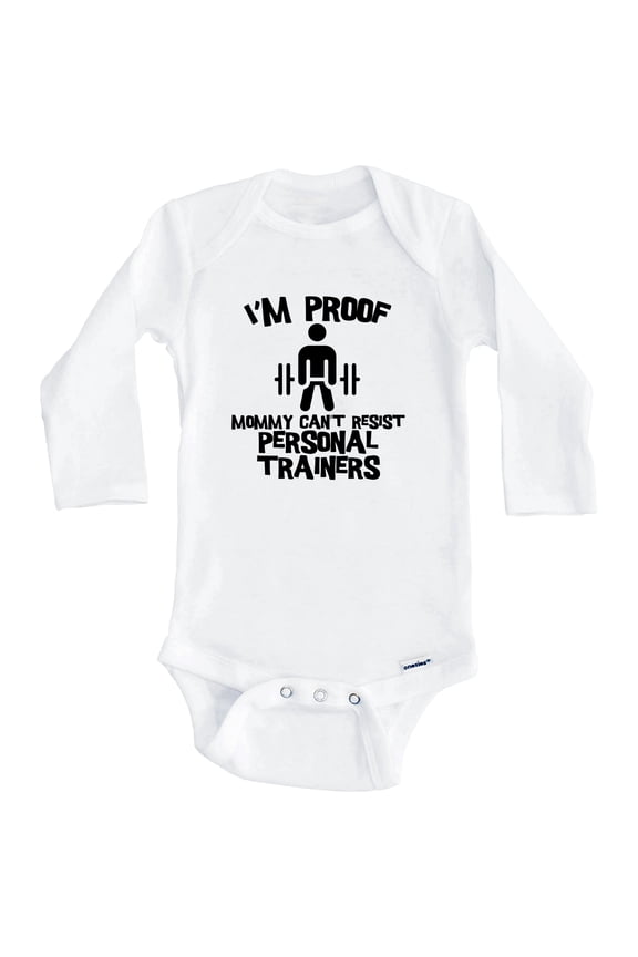 I'm Proof Mommy Can't Resist Personal Trainers Funny Personal Training One Piece Baby Bodysuit (Long Sleeve), 6-9 Months White