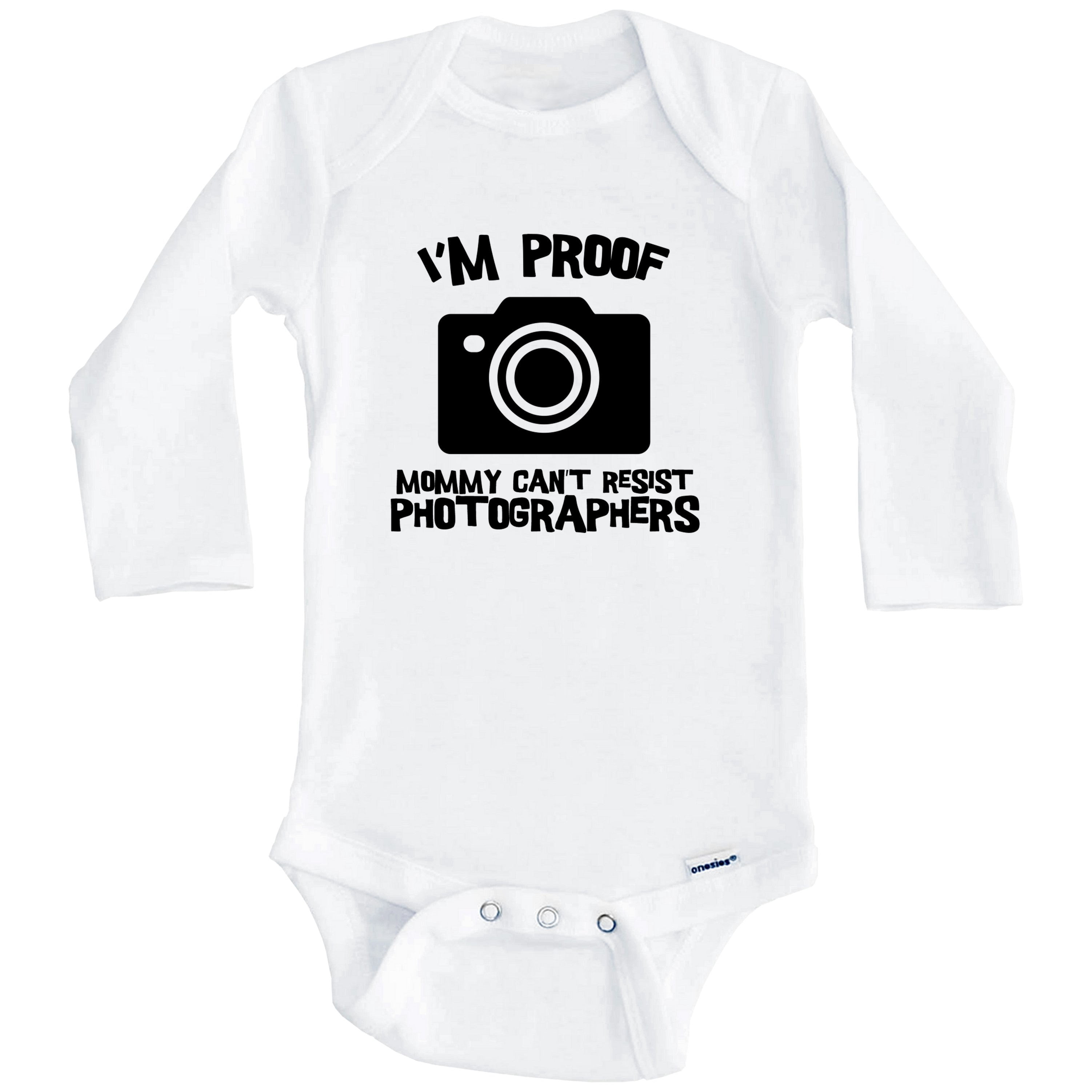 I'm Proof Mommy Can't Resist Photographers Funny Photography One Piece Baby Bodysuit (Long Sleeve), 6-9 Months White