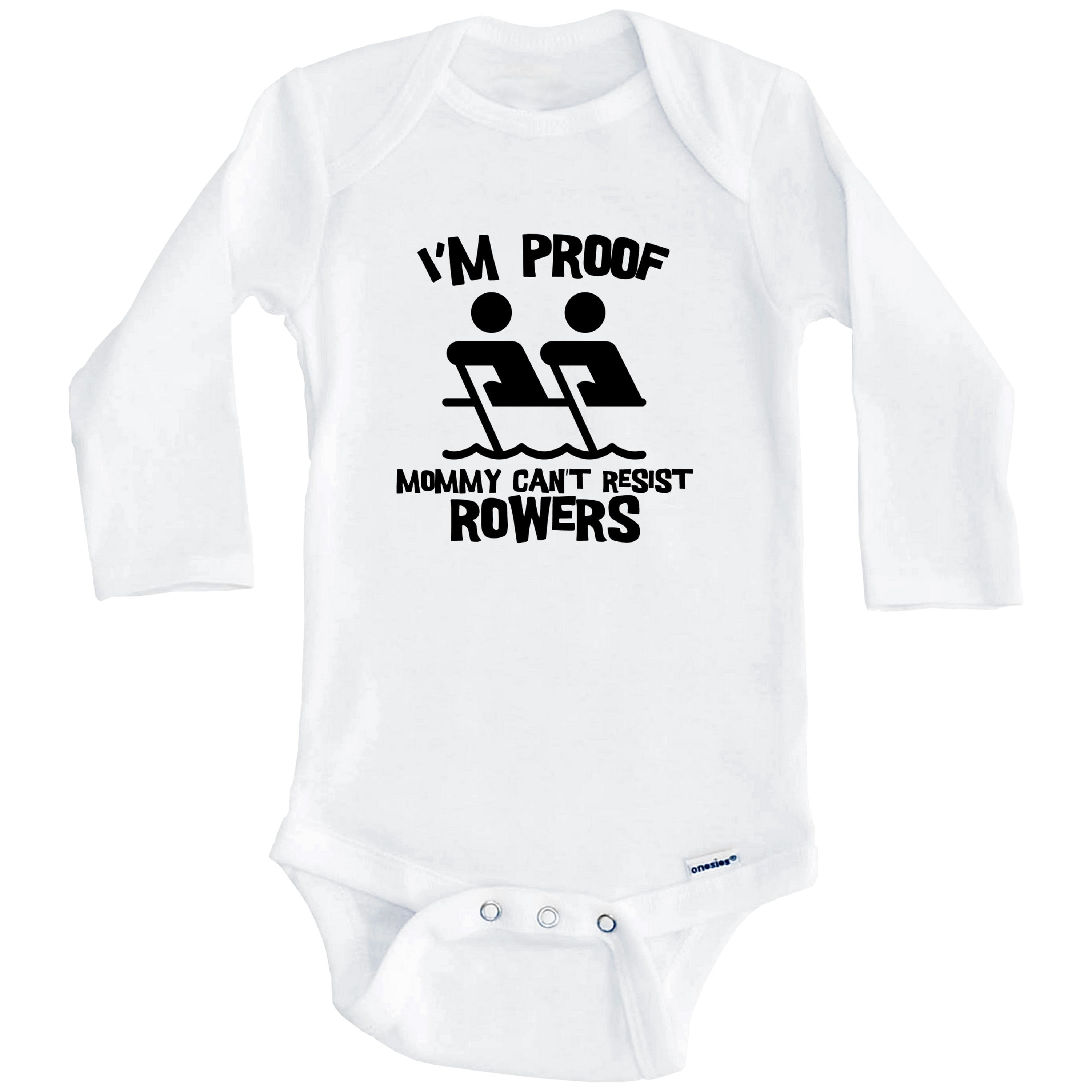 I'm Proof Mommy Can't Resist Rowers Funny Crew One Piece Baby Bodysuit (Long Sleeve), 3-6 Months White
