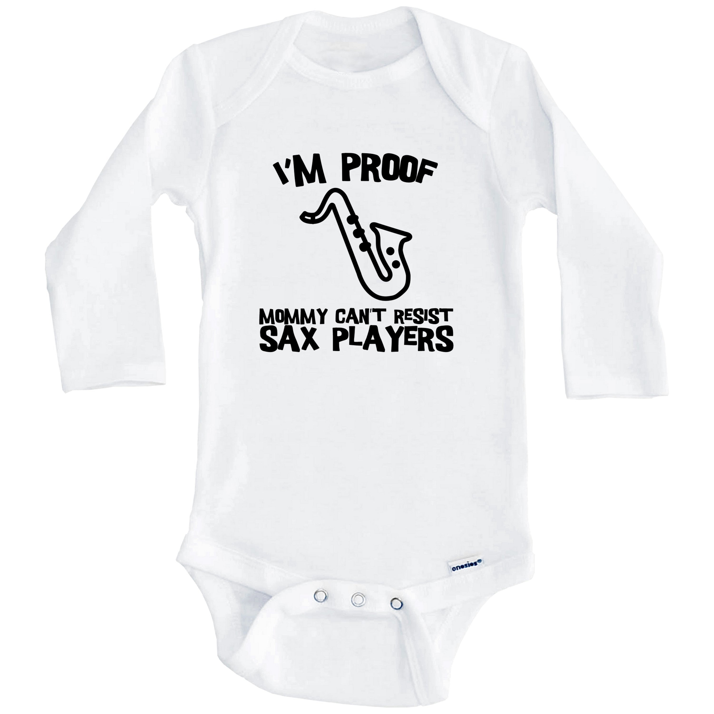 I'm Proof Mommy Can't Resist Sax Players Funny Saxophone One Piece Baby Bodysuit (Long Sleeve), 3-6 Months White