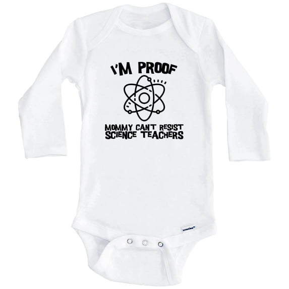 I'm Proof Mommy Can't Resist Science Teachers Funny Teacher One Piece Baby Bodysuit (Long Sleeve), 3-6 Months White