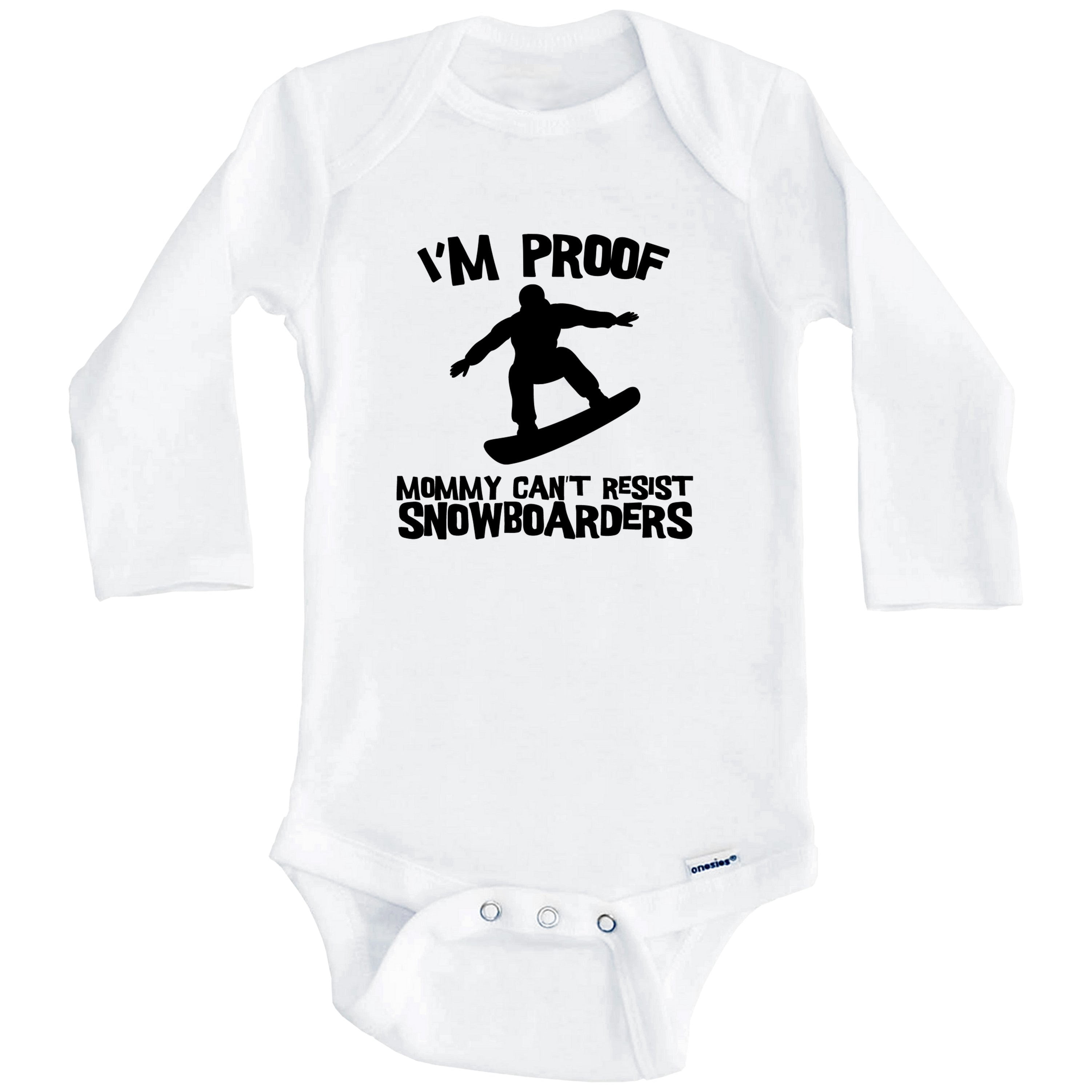 I'm Proof Mommy Can't Resist Snowboarders Funny Snowboarding One Piece Baby Bodysuit (Long Sleeve), 6-9 Months White