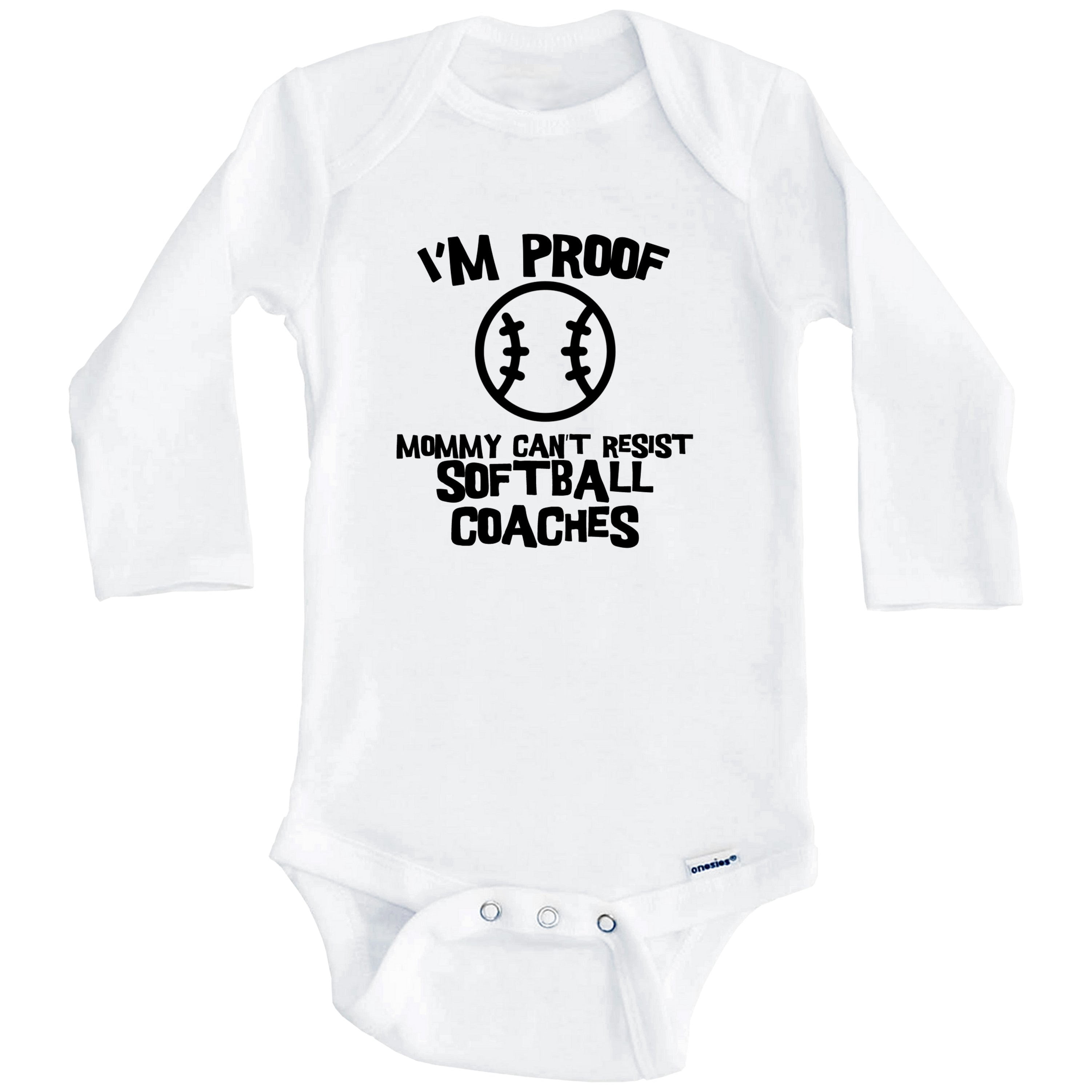 I'm Proof Mommy Can't Resist Softball Coaches Funny Softball One Piece Baby Bodysuit (Long Sleeve), 3-6 Months White