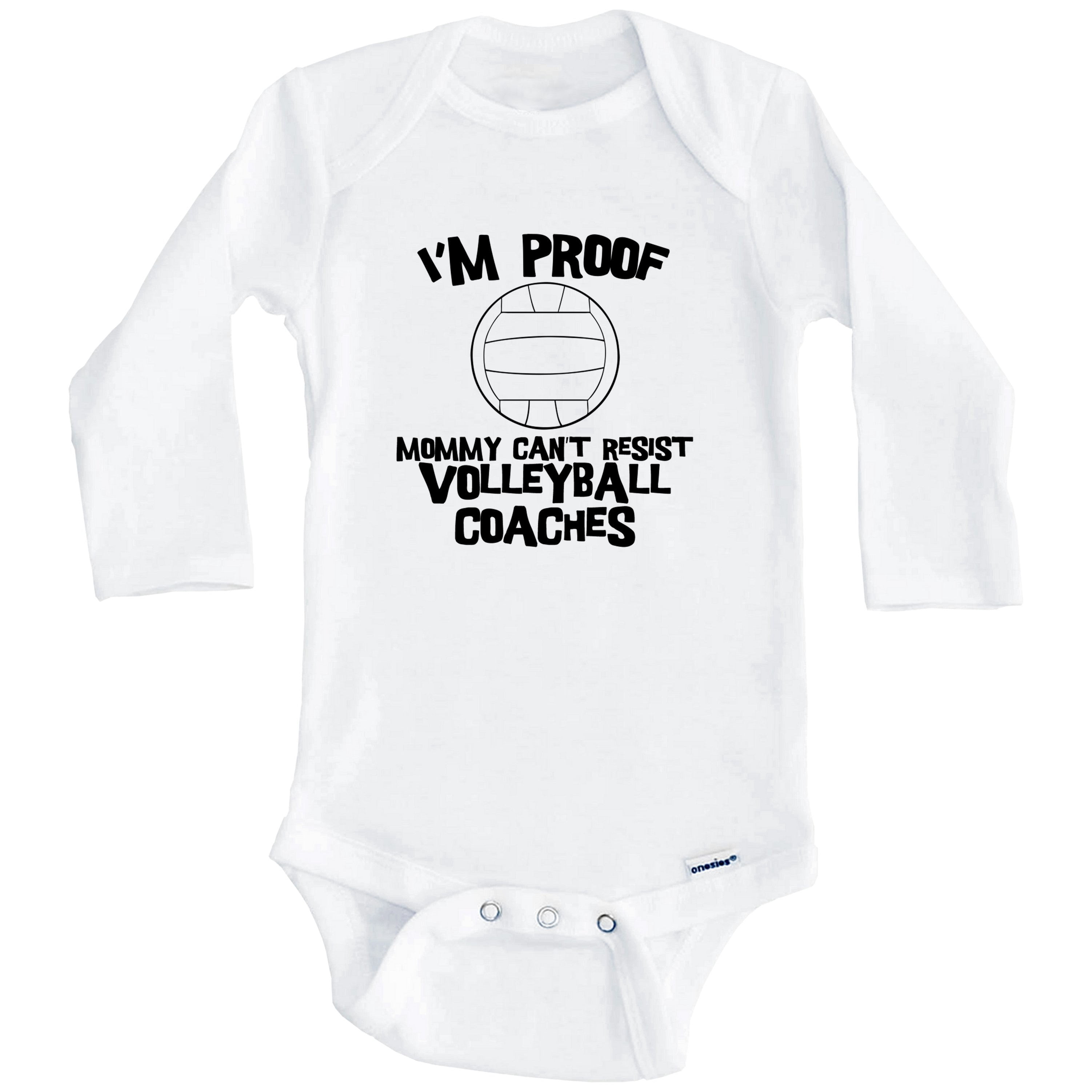 I'm Proof Mommy Can't Resist Volleyball Coaches Funny Volleyball One Piece Baby Bodysuit (Long Sleeve), 6-9 Months White