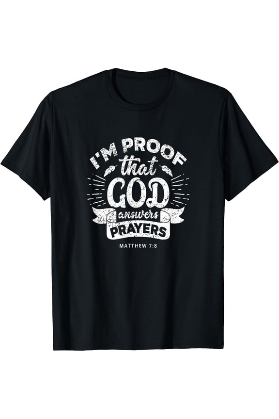 I'm Proof That God Answers Prayers Matthew 7:8 Gift T-Shirt