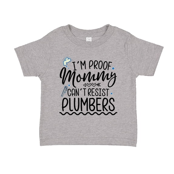 I'm Proof That Mommy Can't Resist Plumbers Toddler T-Shirt 2T Athletic Heather