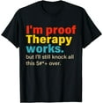 thumbnail image 1 of I'm Proof Therapy Works But I'll Still Knock All This T-Shirt, 1 of 3