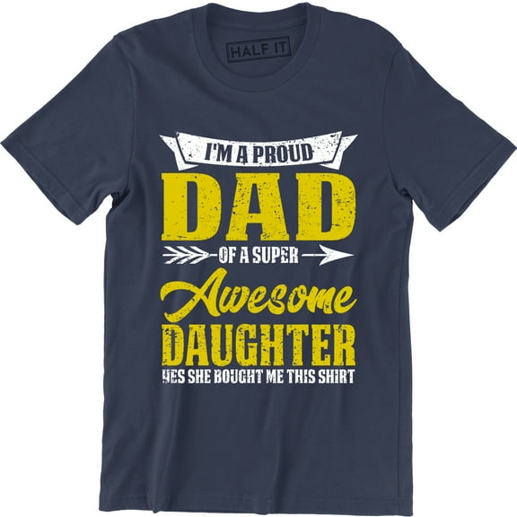I'm Proud Dad Of A Super Awesome Daughter Yes She Bought Me This Men's T-Shirt