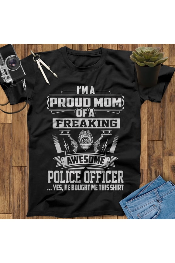 I'm Proud Mom Of A Freaking Awesome Police Officer Police Mom Shirt, Police Officer Gifts, Police The Police Shirt, Police Mom Gifts