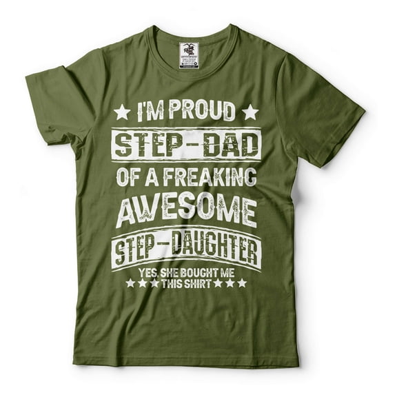 I'm Proud Step Dad OF A Freaking Awesome Step Daughter Shirt Father's Day Step Dad Bonus Dad Shirt (Medium Military Green)