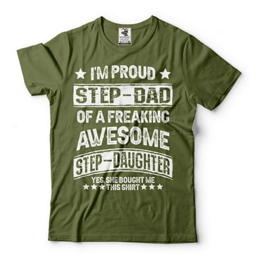 I'm Proud Step Dad OF A Freaking Awesome Step Daughter Shirt Father's Day Step Dad Bonus Dad Shirt (Small Military Green)