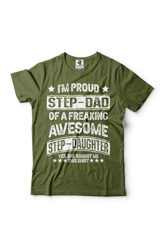 I'm Proud Step Dad OF A Freaking Awesome Step Daughter Shirt Father's Day Step Dad Bonus Dad Shirt (X-Large Military Green)