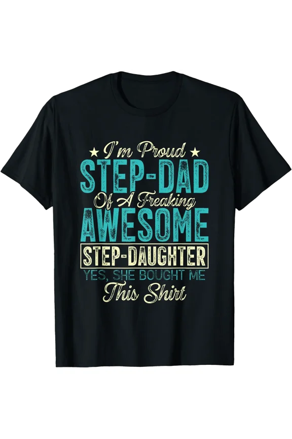 I'm Proud Step-Dad Of A Freaking Awesome Step-Daughter T-Shirt