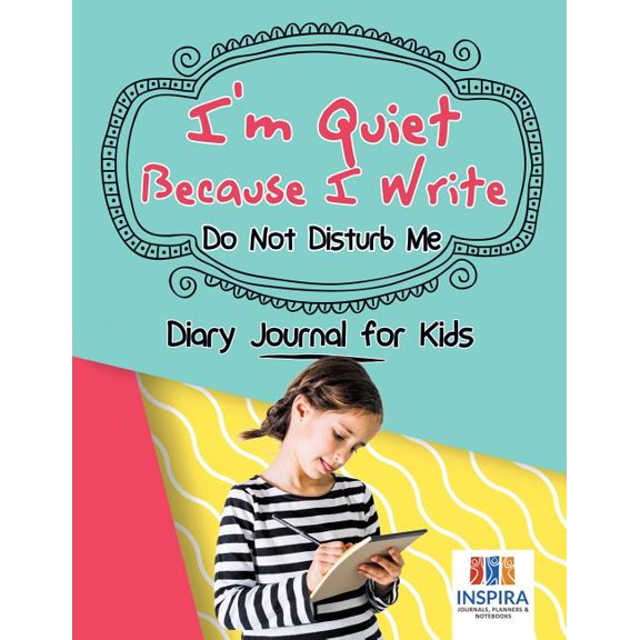 I'm Quiet Because I Write Do Not Disturb Me Diary Journal for Kids, (Paperback)
